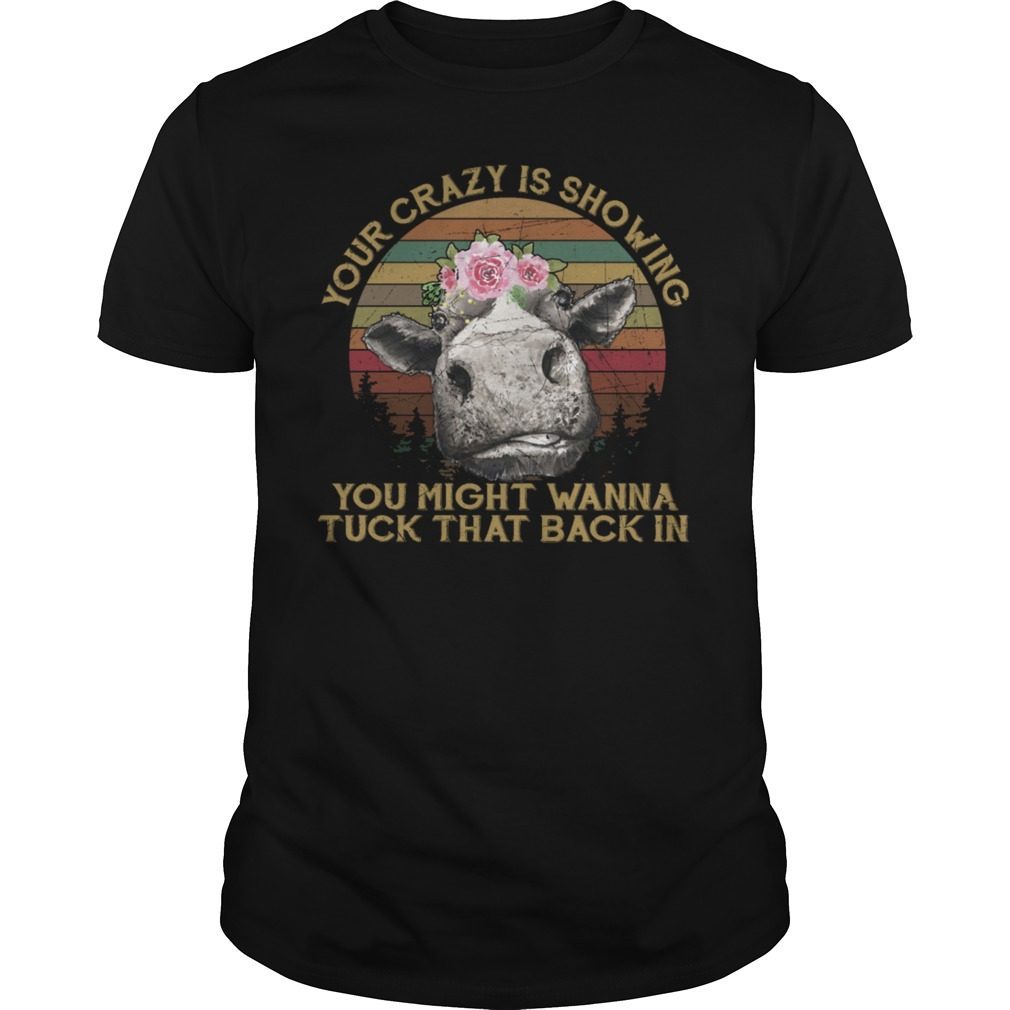 Your Crazy Is Showing Cows Vintage Shirt
