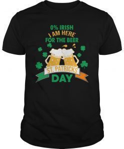 0% Irish I'm Here for The Beer Funny Shirt