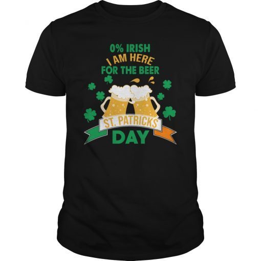 0% Irish I'm Here for The Beer Funny Shirt