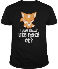 I Just Really Like Foxes OK? - Funny Fox T-shirt women kids