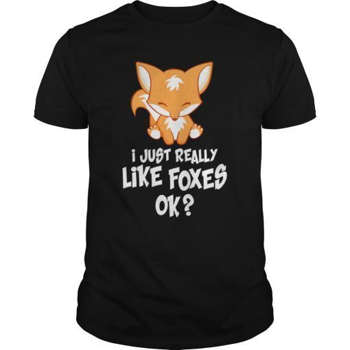 I Just Really Like Foxes OK? - Funny Fox T-shirt women kids