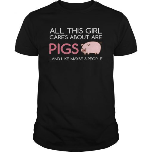All This Girl Cares About Are Pigs T-Shirt Funny