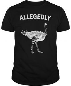 Allegedly Ostrich Funny Gift T-Shirt