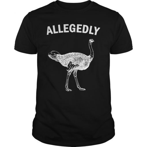 Allegedly Ostrich Funny Gift T-Shirt