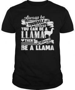 Always Be A Llama Funny Shirt