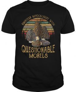 Amateur Mycologist With Questionable Morels T-Shirt