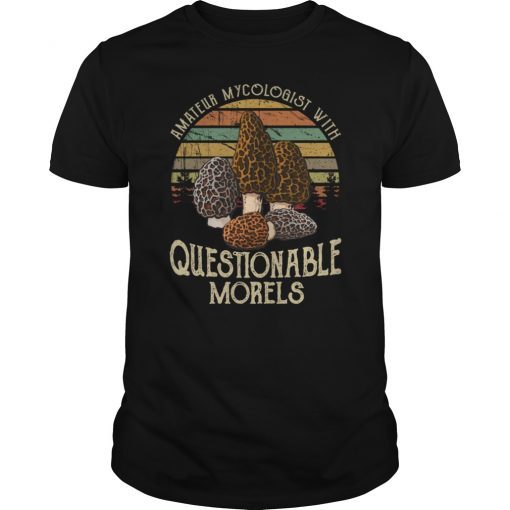 Amateur Mycologist With Questionable Morels Tee Shirt