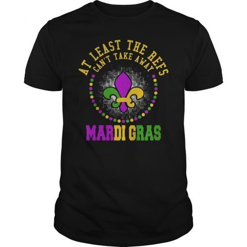 The Refs Can't Take Away Mardi Gras Funny Football Men Shirt, The Refs Can't Take Away Mardi Gras Funny Football Women Shirt.