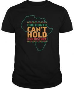 BLACK HISTORY ONE MONTH CAN'T HOLD OUR HISTORY SHIRT