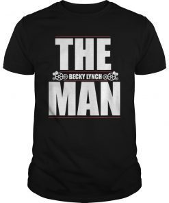 Becky Lynch Funny The Man T-Shirt
