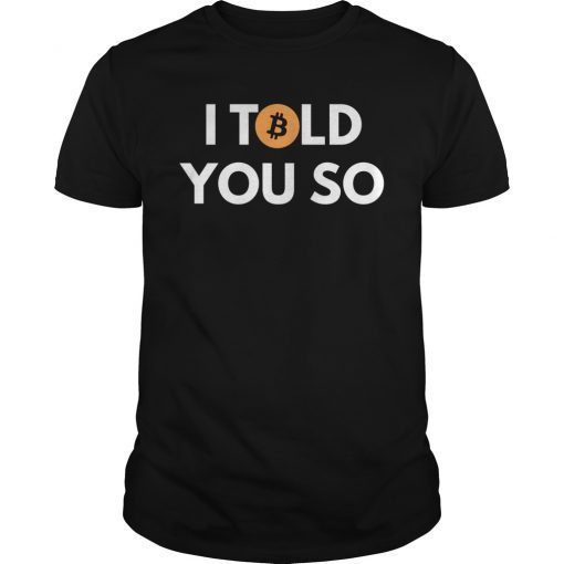Bitcoin T-shirt - I Told You So - Cool for Bitcoin Owners