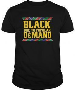 Black Due To Popular Demand, Melanin Poppin, Black And Beautiful T-Shirt