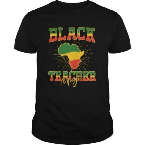 Black Teacher Magic - Black History Month Teacher T-Shirt