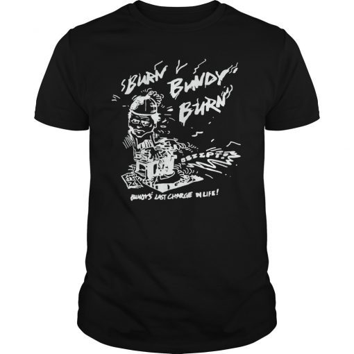 Burn Bundy Burn Execution Day Shirt