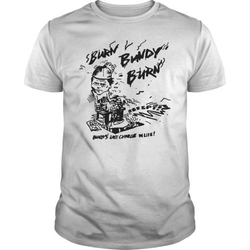 Burn Bundy Burn Execution Day Tee Shirt