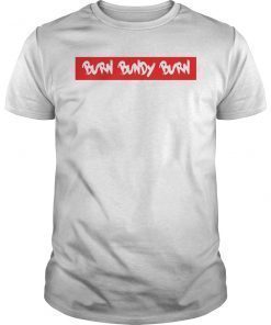 Burn Bundy Burn Funny T-Shirt