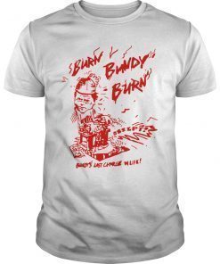 Burn Bundy Burn Shirt Execution Day Gift Ted White Shirt