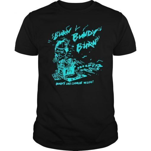 Burn Bundy Burn Tee Shirt