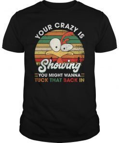 Chicken your crazy is showing vintage shirt