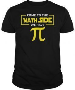 Come To The Math Side We Have Pi 2019 Shirt