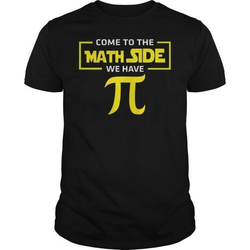 Come To The Math Side We Have Pi 2019 Shirt