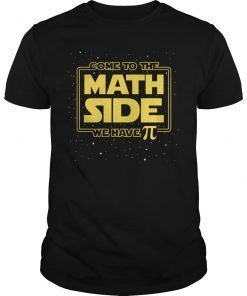 Come To The Math Side We Have Pi Funny Pi Day Shirt