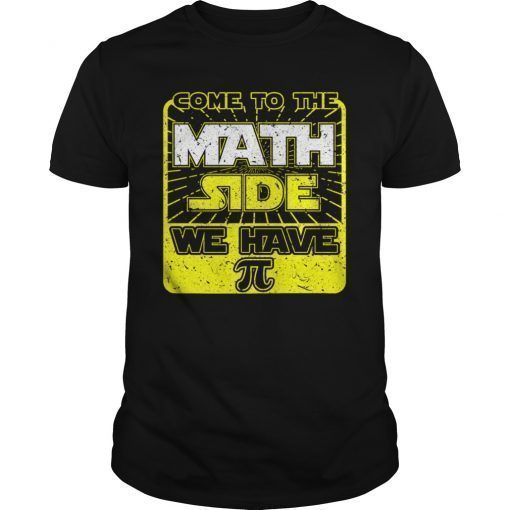 Come To The Math Side We Have Pi Math Gift Shirt