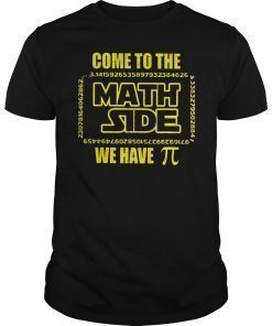 Come To The Math Side We Have Pi Math Nerd Shirt
