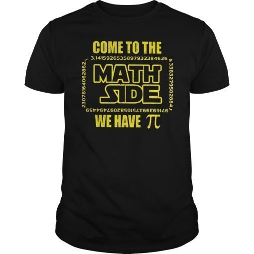 Come To The Math Side We Have Pi Math Nerd Shirt