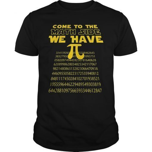 Come To The Math Side We Have Pi Unisex Shirt