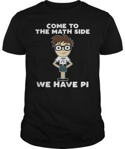 Come to Math Side We Have Pi T-Shirt
