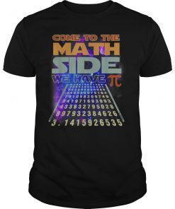 Come to The Math Side We Have Pi Shirt Pi Day Math T-Shirt