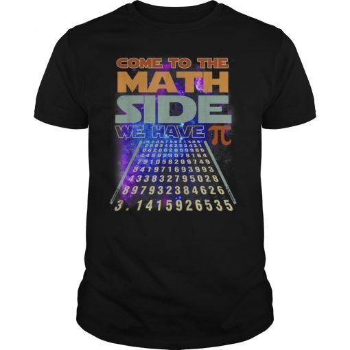 Come to The Math Side We Have Pi Shirt Pi Day Math T-Shirt