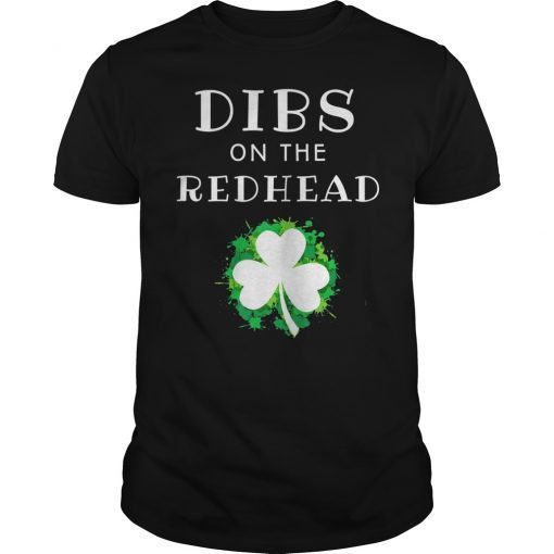 Dibs On The Redhead Funny St Patricks Day Shirt