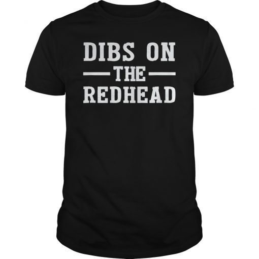 Dibs On The Redhead Shirt Funny St Patricks Day Drinking