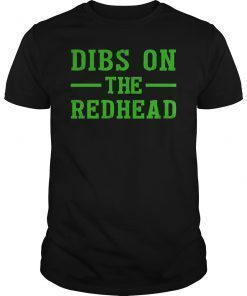 Dibs On The Redhead Tee Shirt Funny St Patricks Day Drinking