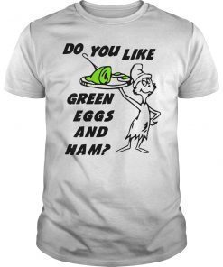 Do You Like Green Eggs and Ham Shirt