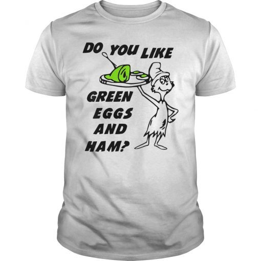 Do You Like Green Eggs and Ham Shirt