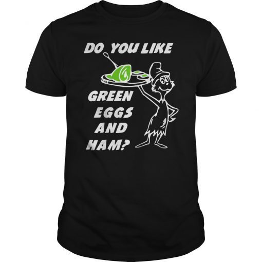 Do You Like Green Eggs and Ham T-Shirt