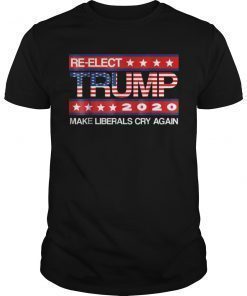 Donald Trump Election 2020 Make Liberals Cry Again Shirt