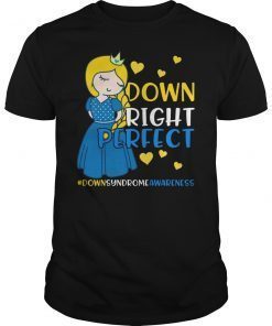 Down Syndrome Awareness Shirt Down Right Perfect Princess