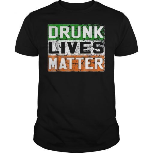 Drunk Lives Matter Irish Shirt Gifts