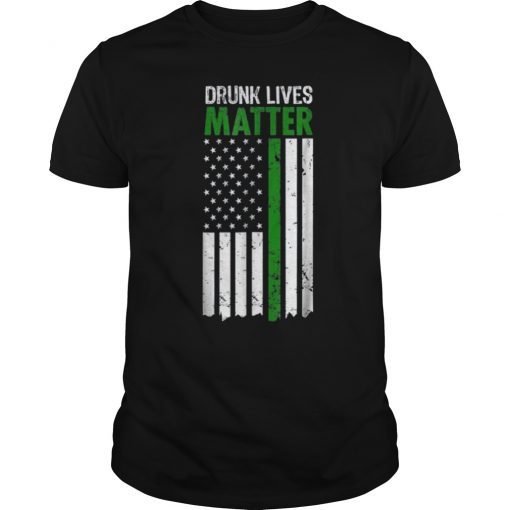 Drunk Lives Matter St. Patrick's Day Irish American Shirt