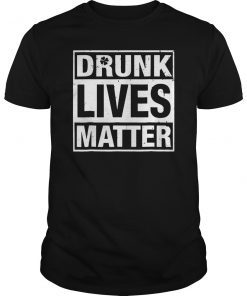 Drunk Lives Matter St. Patricks Shirt