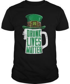 Drunk Lives Matter T Shirt St Patricks Day Women Men Beer