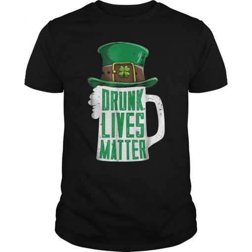 Drunk Lives Matter T Shirt St Patricks Day Women Men Beer