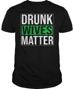Drunk Wives Matter St Patricks Day Green TShirt