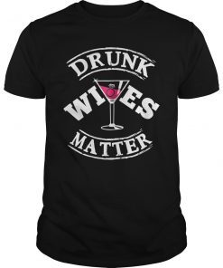 Drunk Wives Matter T-Shirt Funny Saying Wife Drinking Gift