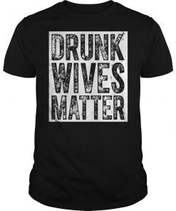 Drunk Wives Matter T-Shirt Saint Patrick Day Gift Shirt