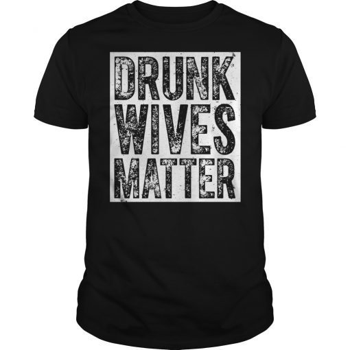 Drunk Wives Matter T-Shirt Saint Patrick Day Gift Shirt